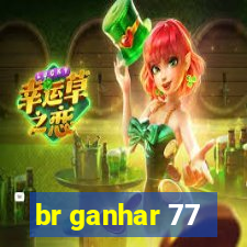 br ganhar 77